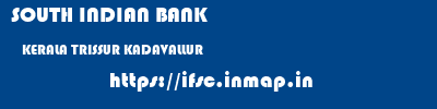 SOUTH INDIAN BANK  KERALA TRISSUR KADAVALLUR   ifsc code
